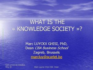 WHAT IS THE KNOWLEDGE SOCIETY Marc LUYCKX GHISI