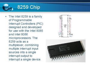 8259 Chip The Intel 8259 is a family