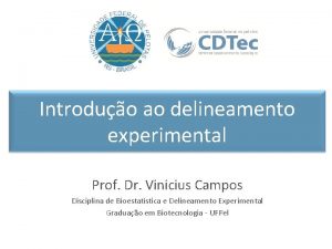 Introduo ao delineamento experimental Prof Dr Vinicius Campos