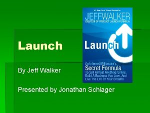 Launch By Jeff Walker Presented by Jonathan Schlager