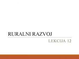 RURALNI RAZVOJ LEKCIJA 12 RURALNI RAZVOJ 1 Seljaci