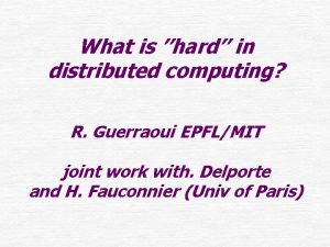 What is hard in distributed computing R Guerraoui