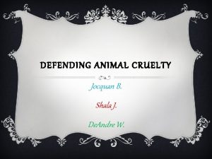 DEFENDING ANIMAL CRUELTY Jocquan B Shala J De