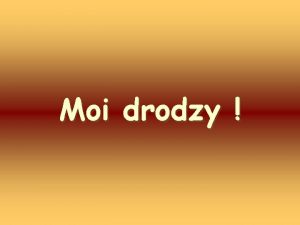 Moi drodzy Moi drodzy Wysyam te sowa do