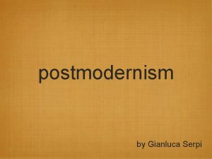 postmodernism by Gianluca Serpi postmodernism Everything is a