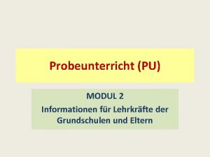 Probeunterricht PU MODUL 2 Informationen fr Lehrkrfte der