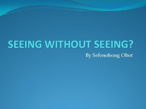 SEEING WITHOUT SEEING By Sefonobong Obot Key Questions