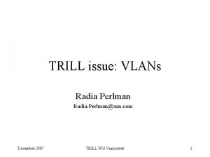 TRILL issue VLANs Radia Perlman Radia Perlmansun com