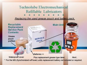Technolube Electromechanical Refillable Lubricators Replacing the used grease