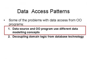 Data Access Patterns Some of the problems with