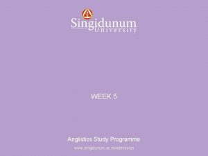 Anglistics Study Programme WEEK 5 Anglistics Study Programme
