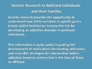 Genetic Research in Addicted Individuals and their Families