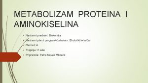 METABOLIZAM PROTEINA I AMINOKISELINA Nastavni predmet Biokemija Nastavni