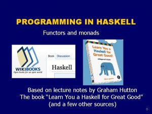 PROGRAMMING IN HASKELL Functors and monads Based on