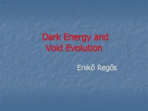 Dark Energy and Void Evolution Enik Regs Astrophysical