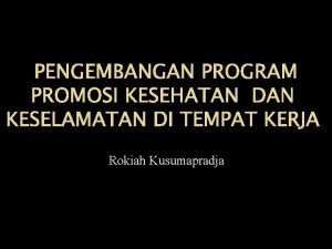 PENGEMBANGAN PROGRAM PROMOSI KESEHATAN DAN KESELAMATAN DI TEMPAT