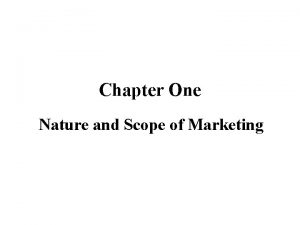 Chapter One Nature and Scope of Marketing Chapter