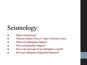 Seismology What is Seismology What are Seismic Waves