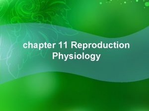 chapter 11 Reproduction Physiology Plant reproductive physiology Objectives