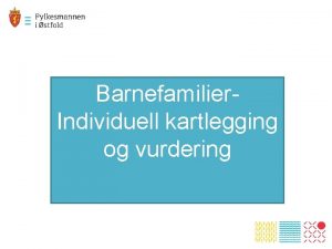 Barnefamilier Individuell kartlegging og vurdering Kilder Grunnloven 104