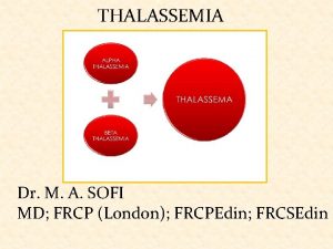THALASSEMIA Dr M A SOFI MD FRCP London