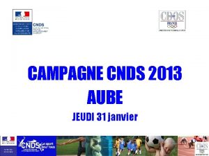 CAMPAGNE CNDS 2013 AUBE JEUDI 31 janvier Valrie