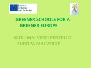 GREENER SCHOOLS FOR A GREENER EUROPE SCOLI MAI