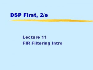 DSP First 2e Lecture 11 FIR Filtering Intro