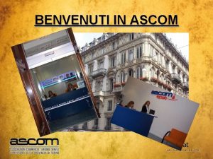 BENVENUTI IN ASCOM Ad oltre 60 anni dalla