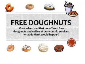 If we advertised that we offered free doughnuts