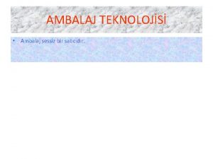 AMBALAJ TEKNOLOJS Ambalaj sessiz bir satcdr Gda endstrisinde