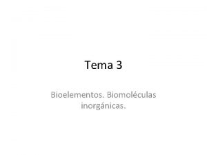 Tema 3 Bioelementos Biomolculas inorgnicas 3 Bioelementos Biomolculas