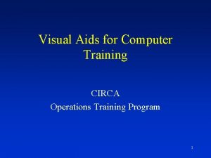 Visual Aids for Computer Training CIRCA Operations Training