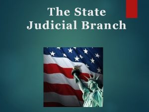 The State Judicial Branch Lower State Courts Most