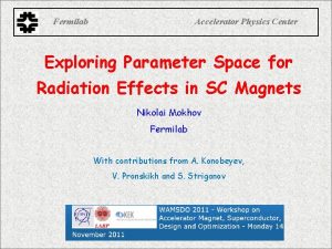 Fermilab Accelerator Physics Center Exploring Parameter Space for