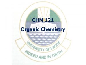 CHM 121 Organic Chemistry CHM 203 BENZENE AND