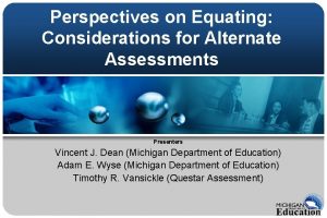 Perspectives on Equating Considerations for Alternate Assessments Presenters