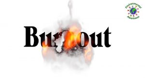 What is burnout Burnout can be defined as