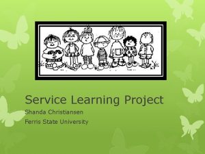 Service Learning Project Shanda Christiansen Ferris State University