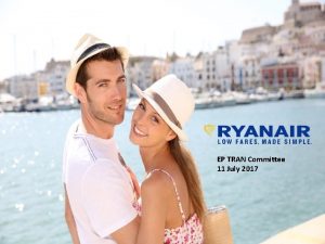 EP TRAN Committee 11 July 2017 1 Ryanair