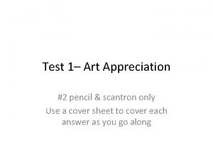 Test 1 Art Appreciation 2 pencil scantron only