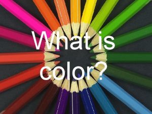 What is color Color is an element of