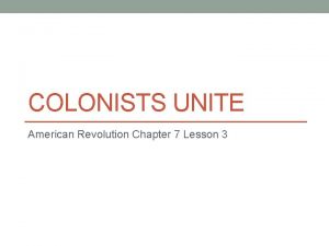 COLONISTS UNITE American Revolution Chapter 7 Lesson 3