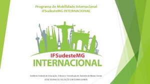 Programa de Mobilidade Internacional IFSudeste MG INTERNACIONAL Instituto