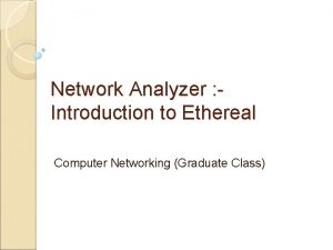 Network Analyzer Introduction to Ethereal Computer Networking Graduate