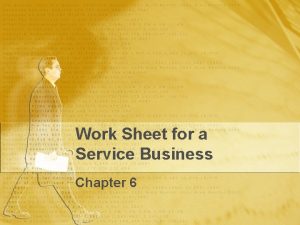 Work Sheet for a Service Business Chapter 6