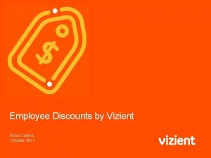 Employee Discounts by Vizient Ross Carevic October 2017