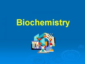 Biochemistry ATOMS the smallest unit of an element