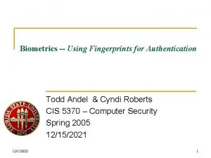 Biometrics Using Fingerprints for Authentication Todd Andel Cyndi