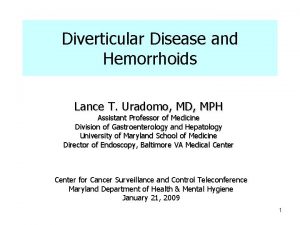 Diverticular Disease and Hemorrhoids Lance T Uradomo MD